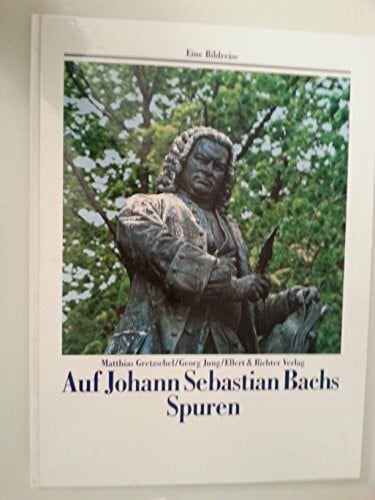 Georg Jung (Fotograf) Auf den Spuren von Johann Sebastian Bach (Eine Bildreise)