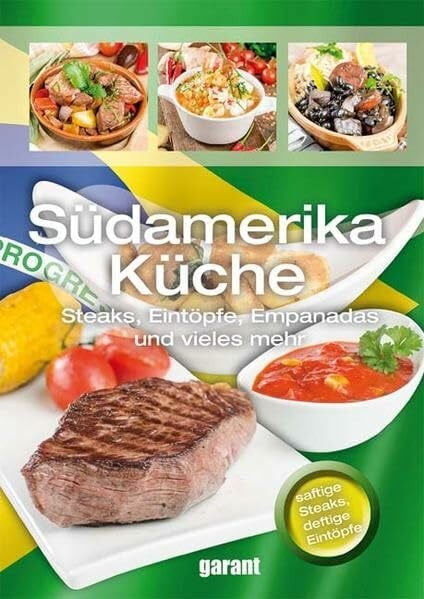garant Verlag GmbH Südamerikanische Küche: Steaks, Eintöpfe, Empanadas und vieles mehr. saftige Steaks, deftige Eintöpfe