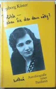 Küster, Ingeborg Politik, haben Sie das denn nötig?: Autobiografie e. Pazifistin