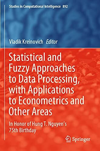 Kreinovich, Vladik Statistical and Fuzzy Approaches to Data Processing, with Applications to Econometrics and Other Areas: In Honor of Hung T. Nguyen's 75th Birthday (Studies in Computational Intelligence, Band 892)