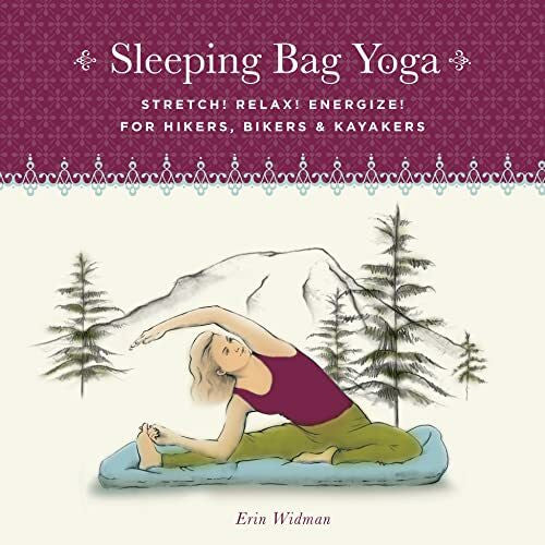 Widman, Erin Sleeping Bag Yoga: Stretch! Relax! Energize! for Hikers, Bikers and Kayakers