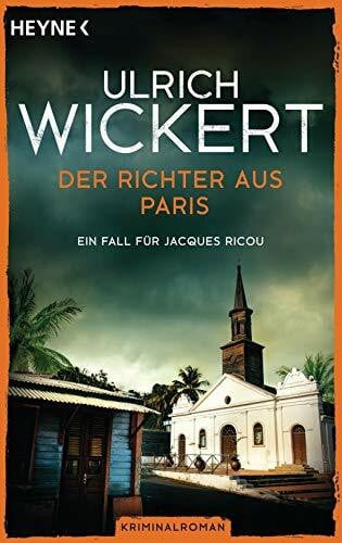 Wickert, Ulrich Der Richter aus Paris: Ein Fall für Jacques Ricou. Kriminalroman
