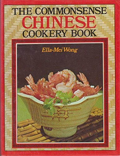 Wong, Ella-Mei Common-sense Chinese Cookery Book