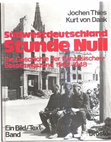 Thies, Jochen / Daak, Kurt von Südwestdeutschland Stunde Null. Die Geschichte der französischen Besatzungszone 1945-1948