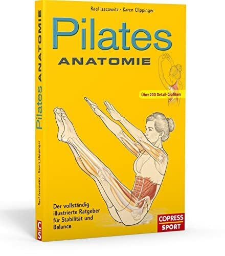 Karen Clippinger Pilates Anatomie. Pilates Übungen verstehen und richtig trainieren. Mit anatomischen Illustrationen von 45 Grundübungen und fertigen Plänen für das ... Ratgeber für Stabilität und Balance