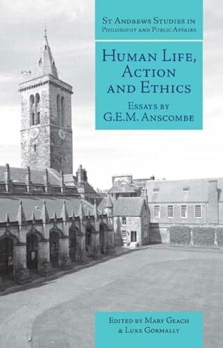 Anscombe, G. E. M. Human Life, Action and Ethics: Essays by G.E.M. Anscombe (St. Andrews Studies in Philosophy & Public Affairs, Band 4)