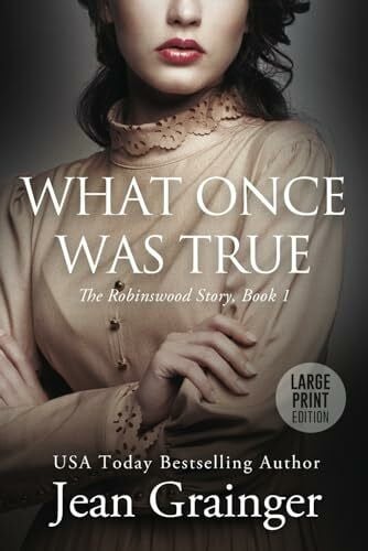 Grainger, Jean What Once Was True: The Robinswood Series - Book 1 Large Print (The Robinswood Story, Band 1)