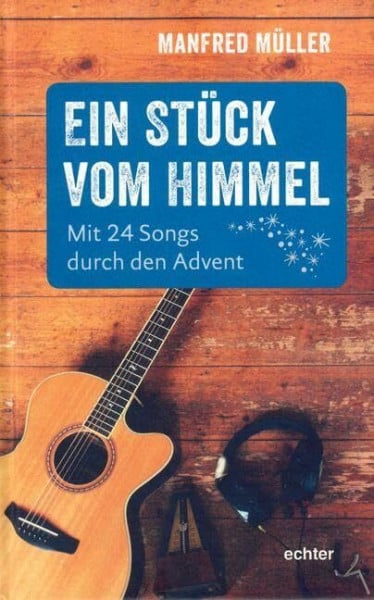 Manfred Müller Ein Stück vom Himmel: Mit 24 Songs durch den Advent