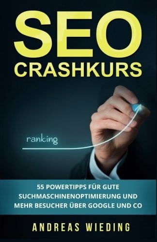 Wieding, Andreas SEO Crashkurs: 55 Powertipps für gute Suchmaschinenoptimierung und mehr Besucher über Google und Co.