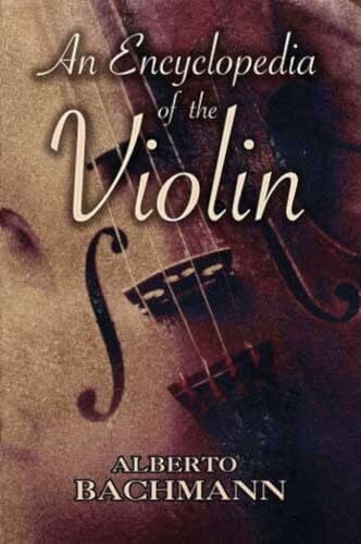 Bachmann, Alberto An Encyclopedia of the Violin