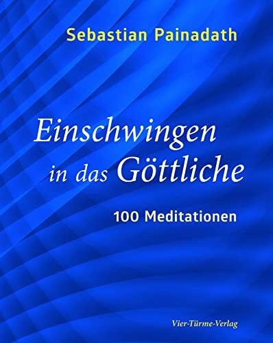 Sebastian Painadath Einschwingen in das Göttliche. 100 Meditationen