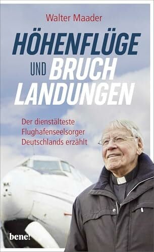 Maader, Pater Walter Höhenflüge und Bruchlandungen: Der dienstälteste Flughafenseelsorger Deutschlands erzählt