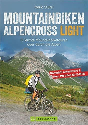 Stürzl, Mario Mountainbiken Alpencross Light: 15 leichte Mountainbiketouren quer durch die Alpen