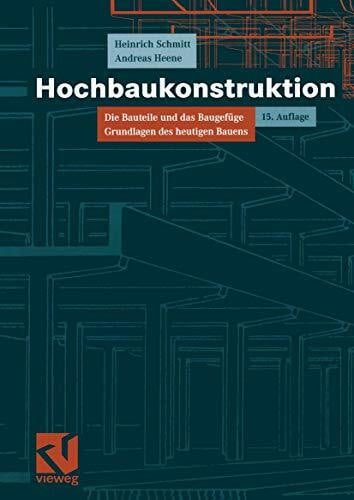 Heene, Andreas Hochbaukonstruktion. Die Bauteile und das Baugefüge. Grundlagen des heutigen Bauens