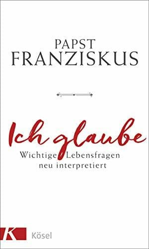 Liebl, Elisabeth Ich glaube: Wichtige Lebensfragen neu interpretiert