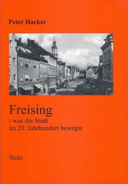 Hacker, Peter Freising: Was die Stadt im 20. Jahrhundert bewegte