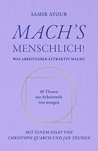 Teunen, Jan MACH’S MENSCHLICH!: Was Arbeitgeber attraktiv macht - 40 Thesen zur Arbeitswelt von morgen
