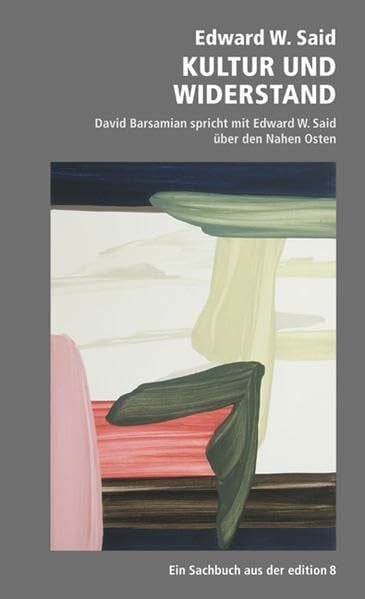 Schiffmann, Michael Kultur und Widerstand: Gespräche mit David Barsamian: David Barsamian spricht mit Edward M. Said über den Nahen Osten