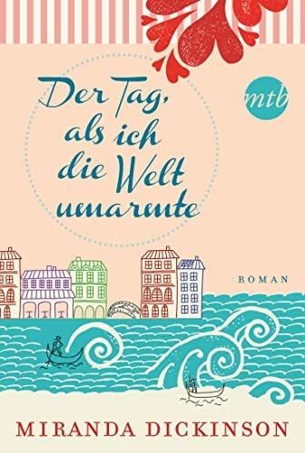Dickinson, Miranda Der Tag, als ich die Welt umarmte: Roman