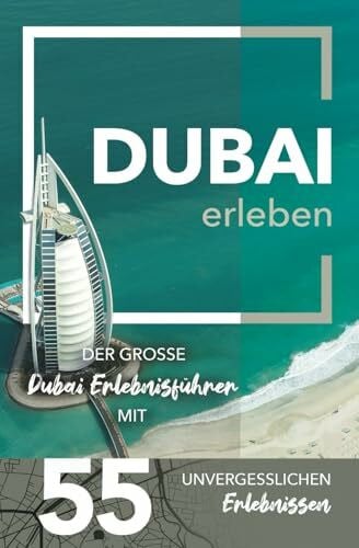 Scheidegger, Pascal Dubai erleben - Der große Dubai Erlebnisführer mit 55 unvergesslichen Erlebnissen