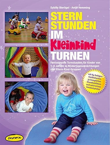 Heinlein, Kerstin Sternstunden im Kleinkindturnen: Fantasievolle Turnstunden für Kinder von 1-5 Jahren in Kindertageseinrichtungen und Eltern-Kind-Gruppen (Praxisbücher für den pädagogischen Alltag)