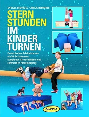 Sander, Kasia Sternstunden im Kinderturnen: Fantastisches Erlebnisturnen mit 64 Geräte-Karten, kompletten Stundenbildern und zahlreichen Fotobeispielen