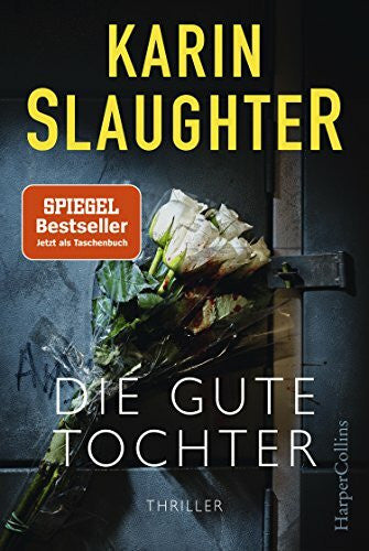 Slaughter, Karin Die gute Tochter: Thriller | Der 2. Stand-Alone-Roman der SPIEGEL-Bestsellerautorin – »DIE GUTE TOCHTER ist ihr ambitioniertester, ihr emotionalster – ... Patterson, New-York-Times-Bestsellerautor