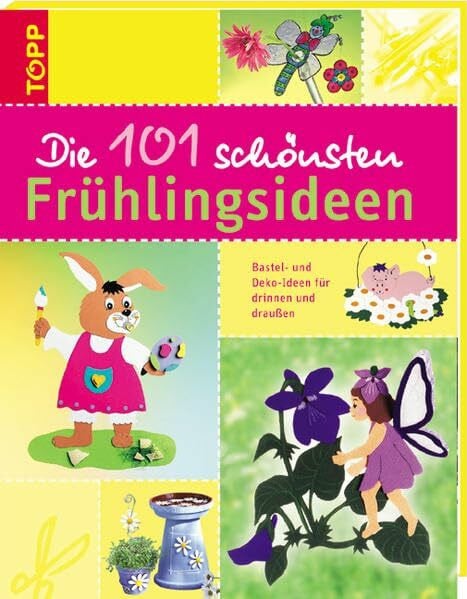 Frechverlag Die 101 schönsten Frühlingsideen: Bastel- und Dekoideen für drinnen und draussen (Die 101 schönsten Ideen)