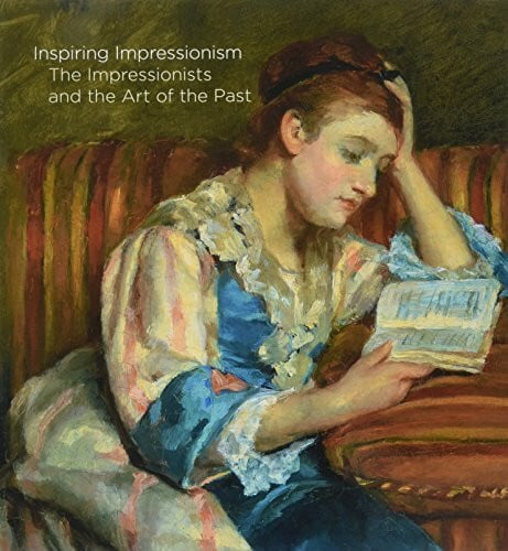 Bray, Xavier Inspiring Impressionism: The Impressionists and the Art of the Past (The Oxford Research Centre in the Humanities/Princeton University Press Lec)