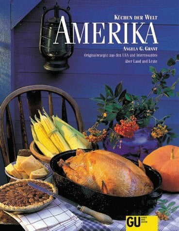 Grant, Angela G. Amerika - Küchen der Welt. Originalrezepte und Interessantes über Land und Leute