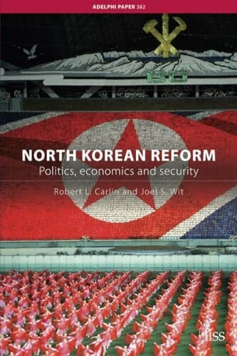 Carlin, Robert L. L. North Korean Reform: Politics, Economics and Security (Adelphi Papers, Band 382)