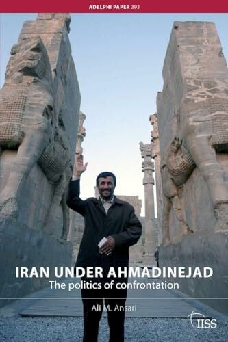 Ansari, Ali M. M. Iran under Ahmadinejad: The Politics of Confrontation (Adelphi series) (Adelphi Series, 393)