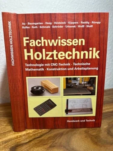 Baumgarten, Reinhold Fachwissen Holztechnik: Technologie mit CNC-Technik, Technische Mathematik, Konstruktion u. Arbeitsplanung