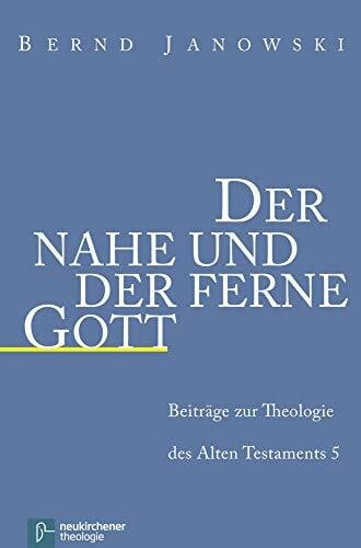 Bernd Janowski Der nahe und der ferne Gott (Beiträge zur Theologie des Alten Testaments)