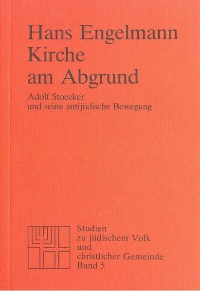 Engelmann, Hans Kirche am Abgrund: Adolf Stoecker und seine antijüdische Bewegung (Studien zu Kirche und Israel)