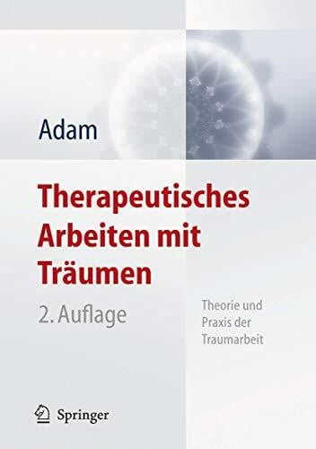 Adam, Klaus-Uwe Therapeutisches Arbeiten mit Träumen: Theorie und Praxis der Traumarbeit