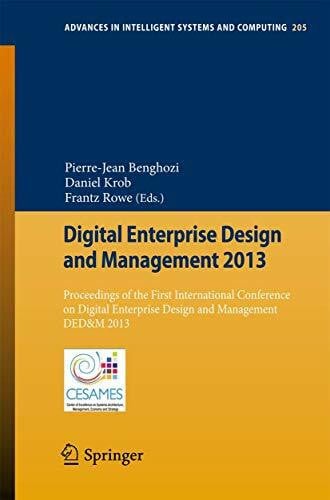 Rowe, Frantz Digital Enterprise Design and Management 2013: Proceedings of the First International Conference on Digital Enterprise Design and Management DED&M ... Intelligent Systems and Computing, Band 205)