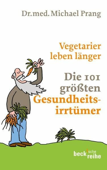 Prang, Michael Vegetarier leben länger: Die 101 größten Gesundheitsirrtümer (Beck'sche Reihe)