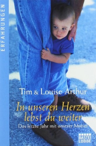 Arthur, Louise In unseren Herzen lebst du weiter: Das letzte Jahr mit unserer Mutter