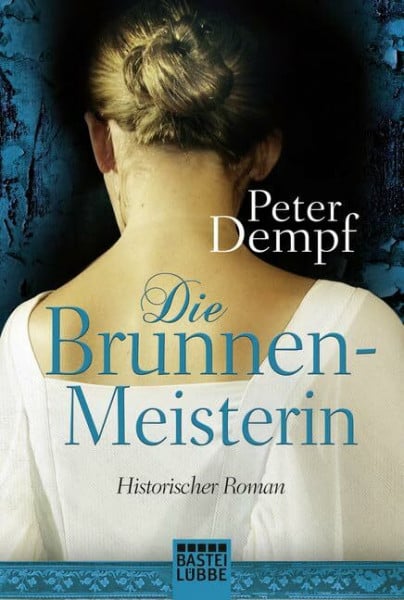 Dempf, Peter Die Brunnenmeisterin: Historischer Roman
