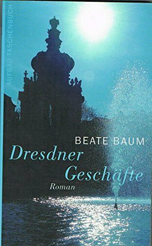 Baum, Beate Dresdner Geschäfte: Roman