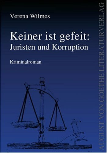 Wilmes, Verena Keiner ist gefeit. Juristen und Korruption: Kriminalroman