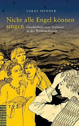Spinner, Lukas Nicht alle Engel können singen: Geschichten zum Vorlesen in der Weihnachtszeit