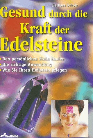 Scholz, Barbara Gesund durch die Kraft der Edelsteine: Den persönlichen Stein finden. Die richtige Anwendung. Wie Sie Ihren Heilstein pflegen