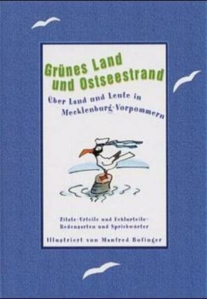 Bofinger, Manfred Grünes Land und Ostseestrand: Über Land und Leute in Mecklenburg-Vorpommern. Zitate, Urteile und Fehlurteile. Redensarten und Sprichwörter