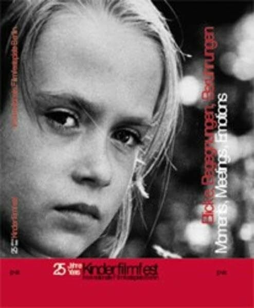Zylla, R Blicke, Begegnungen, Berührungen / Moments, Meetings, Emotions: 25 Jahre Kinderfilmfest. Internationale Filmfestspiele Berlin