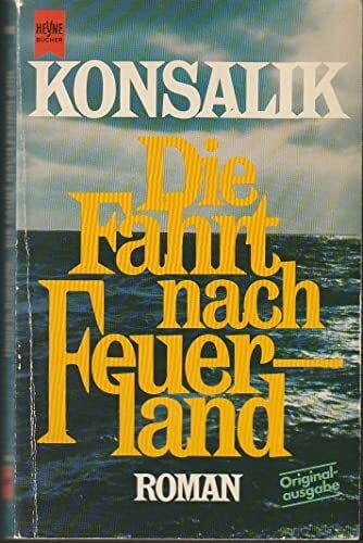 G. Konsalik, Heinz Die Fahrt nach Feuerland