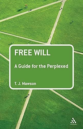 Mawson, T. J. Free Will: A Guide for the Perplexed (Guides for the Perplexed)