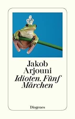 Arjouni, Jakob Idioten. Fünf Märchen (detebe)