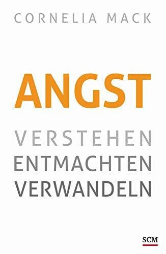 Mack, Cornelia Angst: Verstehen, entmachten, verwandeln